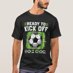 Ready To Kick Off Middle School Soccer 1st Day Of  T-Shirt