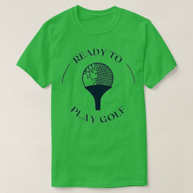 Ready To Play Golf T-Shirt (Design Front)