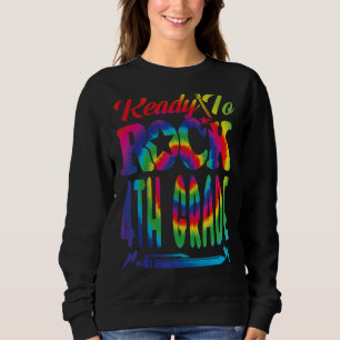 Ready To Rock 4th Grade Back To School Tie Dye Sweatshirt