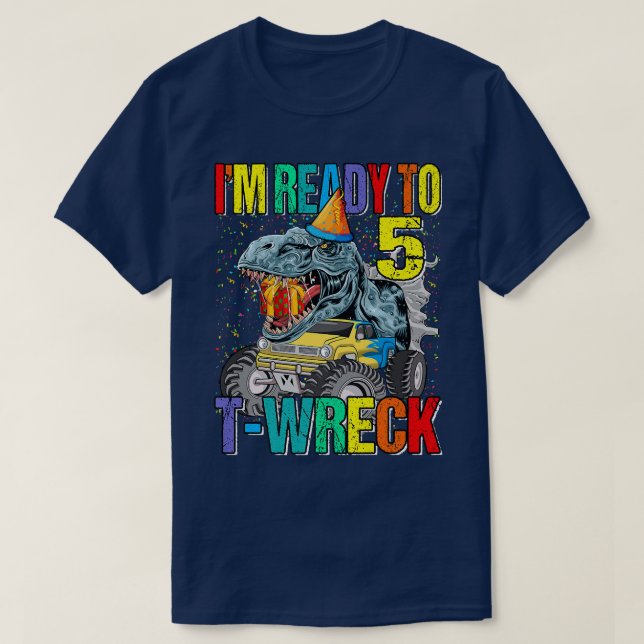 Ready To T-Wreck 5 Dinosaur Monster Truck 5th Birt T-Shirt (Design Front)