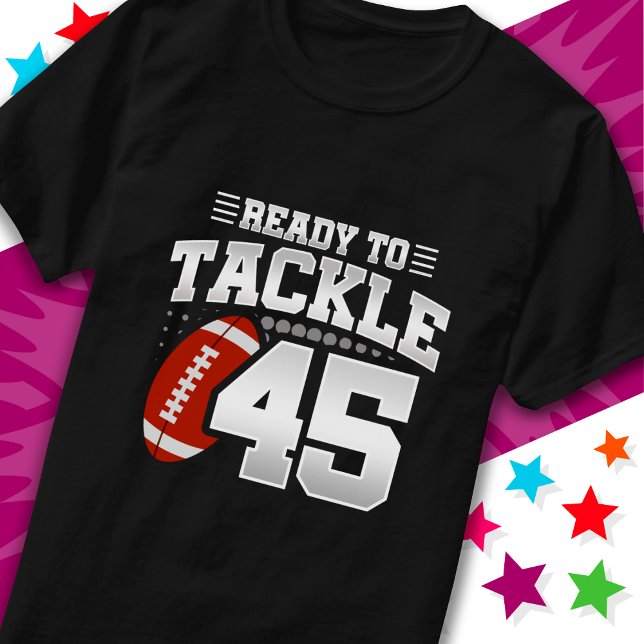 Ready To Tackle 45 Football Party 45th Birthday T-Shirt (Creator Uploaded)