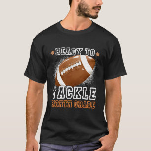 Ready To Tackle 8Th Grade Football First Day Of Sc T-Shirt