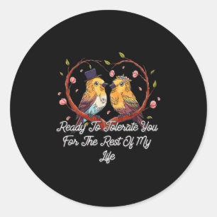 Ready To Tolerate You Wedding Engagement Bride And Classic Round Sticker