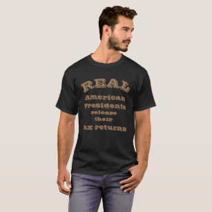 Real American Presidents Release Their Tax Returns T-Shirt