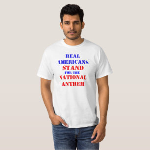 Real Americans Stand for the National Anthem T-Shirt