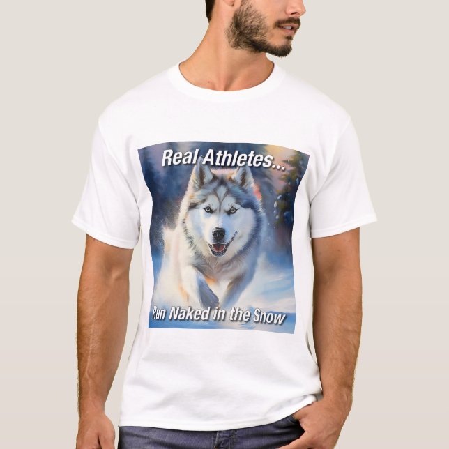 Real Athletes.. Run Naked in the Snow T-Shirt (Front)