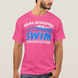 Real Athletes Swim Rest Just Play Games Swimming S T-Shirt