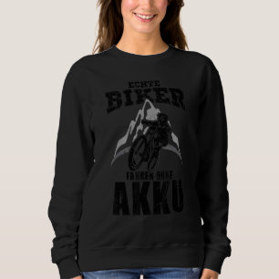Real Biker Driving Without Battery Mountain Biker Sweatshirt