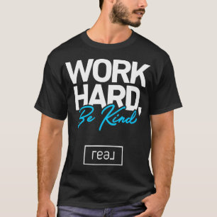 Real Broker Work Hard Be Kind Core Value White And T-Shirt