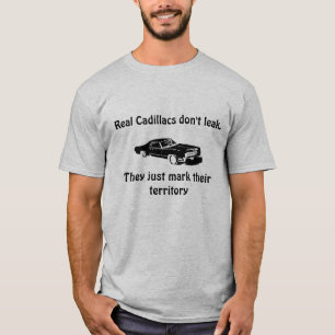 Real Cadillacs don't leak. T-Shirt