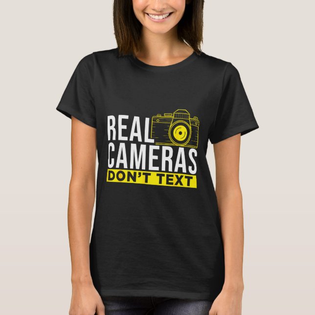 Real Cameras Don't Text Cool Photography  T-Shirt (Front)