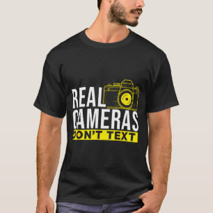 Real Cameras Don't Text Cool Photography T-Shirt
