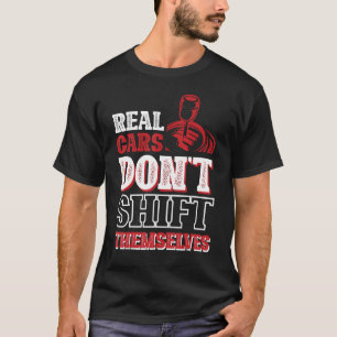 Real Cars Don t Shift Themselves Manual Gearbox 1 T-Shirt