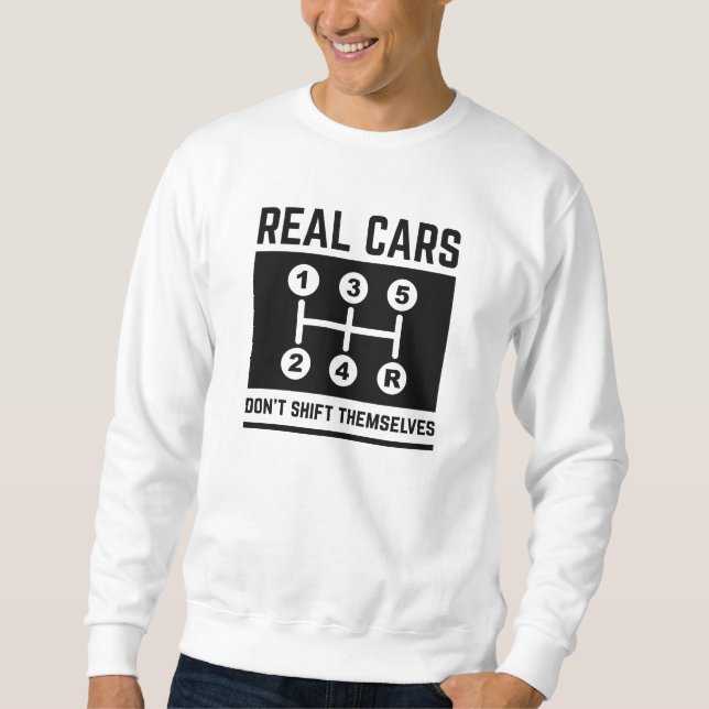 Real Cars Don’t Shift Themselves Sweatshirt (Front)
