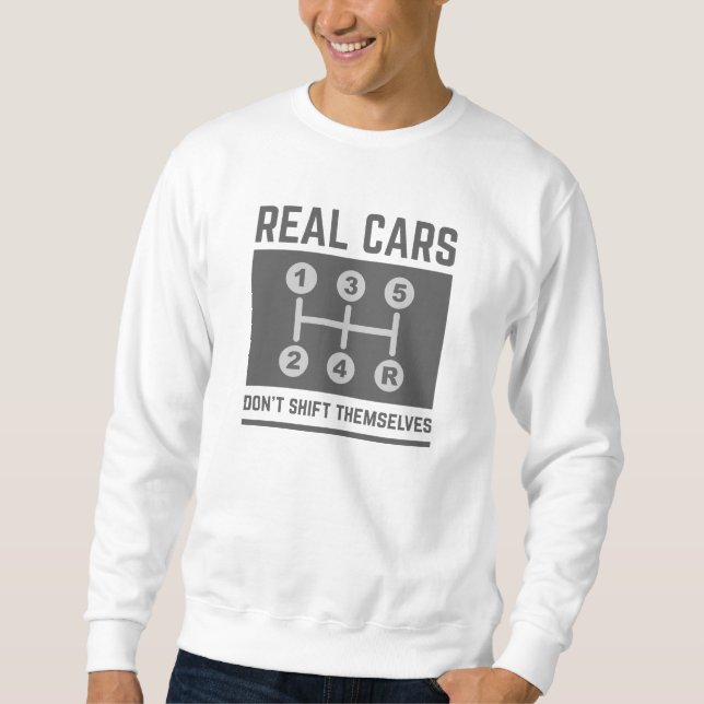 Real Cars Don’t Shift Themselves Sweatshirt (Front)