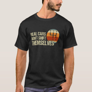Real Cars Don't Shift Themselves 4 Speed Manual Tr T-Shirt
