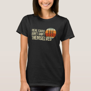 Real Cars Don't Shift Themselves 5 Speed Manual Tr T-Shirt