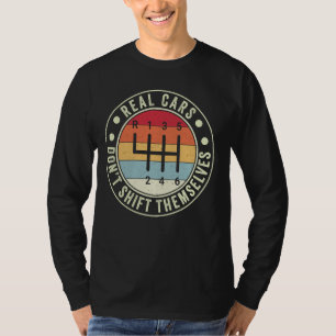 Real Cars Don't Shift Themselves 6 Speed Manual Tr T-Shirt