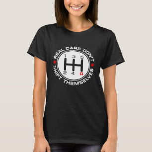 Real Cars Dont Shift Themselves Car Enthusiast Mec T-Shirt