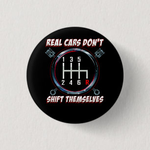 Real Cars Don't Shift Themselves Funny Auto Racing 3 Cm Round Badge