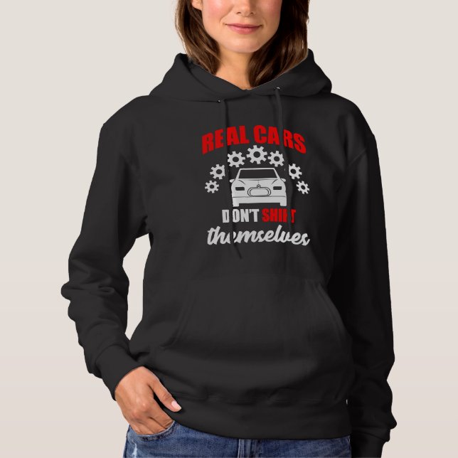 Real cars dont shift themselves gears car hoodie (Front)