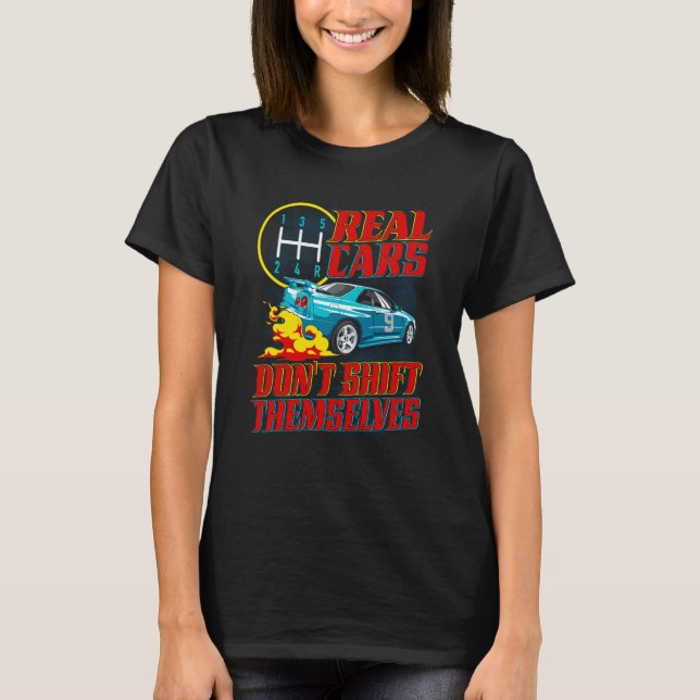 Real Cars Don't Shift Themselves Race Car Race Car T-Shirt (Front)