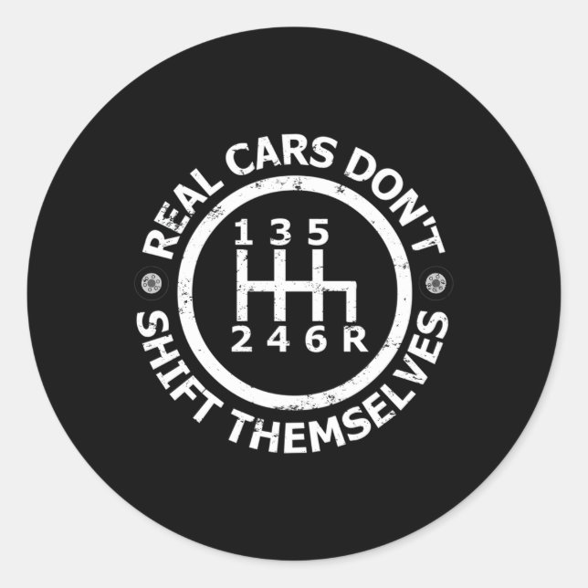 Real Cars Don'T Shift Themselves Six Speed Driftin Classic Round Sticker (Front)