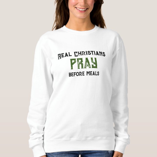 "Real Christians Pray" Women's Sweatshirt funny (Front)