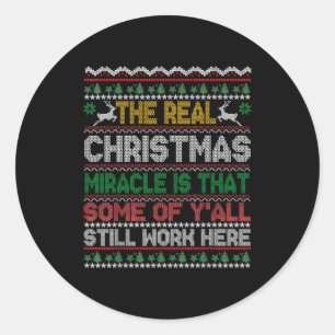 Real Christmas Miracle Is That You Still Work Here Classic Round Sticker