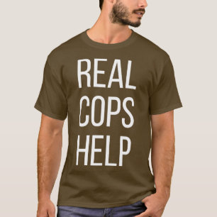 Real Cops Help T-Shirt