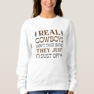 Real Cowboys Don’t Take Baths They Just Dust Off Sweatshirt