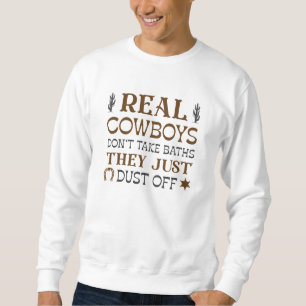 Real Cowboys Don’t Take Baths They Just Dust Off Sweatshirt