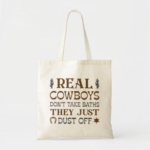 Real Cowboys Don’t Take Baths They Just Dust Off Tote Bag