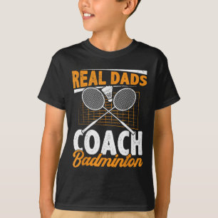 Real Dads Coach Badminton Badminton Player Shuttle T-Shirt