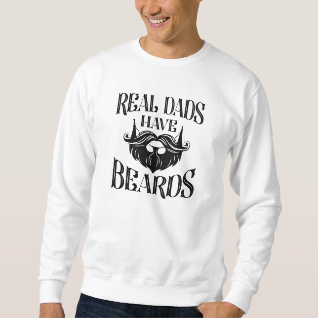 Real Dads Have Beards Sweatshirt (Front)