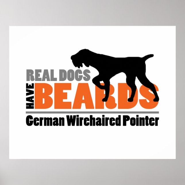 Real Dogs Have Beards - German Wirehaired Pointer Poster (Front)