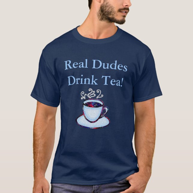 Real Dudes Drink Tea! T-Shirt (Front)