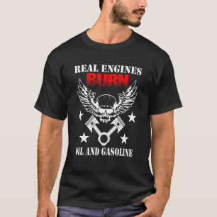 Real Engines Burn Oil And Gasoline  Saying T-Shirt
