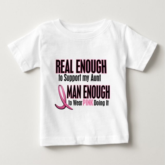 Real Enough Man Enough 1 AUNT Breast Cancer Baby T-Shirt (Front)