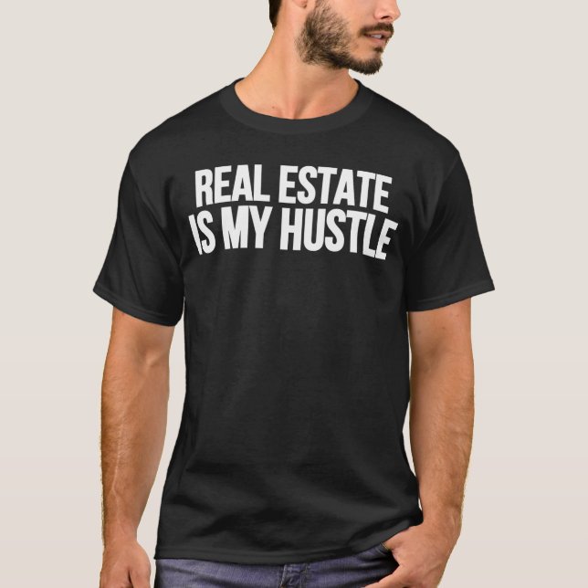 Real Estate Is My Hustle Estate Broker Agent T-Shirt (Front)