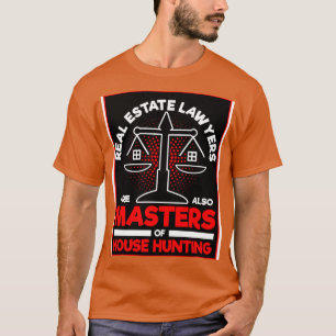Real Estate Lawyers Are Also Masters Of House Hunt T-Shirt