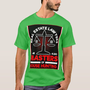 Real Estate Lawyers Are Also Masters Of House Hunt T-Shirt