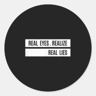 Real Eyes Realize Real Lies Saying Classic Round Sticker