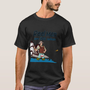 Real Fisher - Reel Men Have Big Bobbers T-Shirt