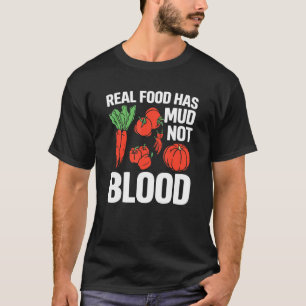 Real Food Has Mud Not Blood T-Shirt