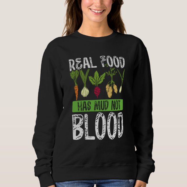 Real Food Has Mud Not Blood Veganism Sweatshirt (Front)