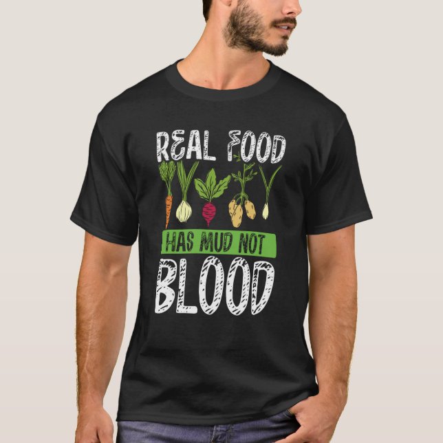 Real Food Has Mud Not Blood Veganism T-Shirt (Front)