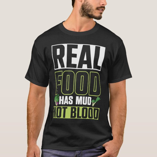 Real Food Has Mud Vegetarian Vegans Healthy Vegeta T-Shirt (Front)