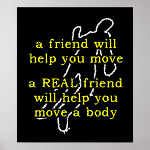 Real Friend Move Body Funny Poster Humour