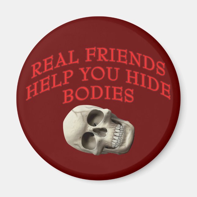 Real Friends Help You Hide Bodies Magnet (Front)